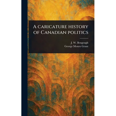 A Caricature History of Canadian Politics