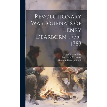 Revolutionary War Journals of Henry Dearborn, 1775-1783