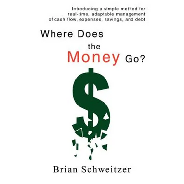 Where Does the Money Go?: Introducing a simple method for real-time, adaptable management of cash flow, expenses, savings, and debt