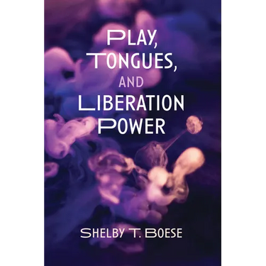 Play, Tongues, and Liberation Power