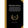 Bible Defence of Slavery: Or, The Origin, History, and Fortunes of the Negro Race, as Deduced From History, Both Sacred and Profane, Their Natur