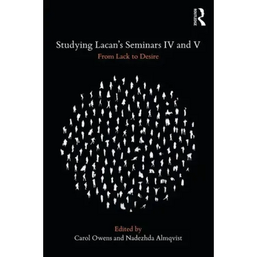 Studying Lacan's Seminars IV and V: From Lack to Desire