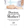 Doctor, What if it Were Your Mother?: Hope, Faith and Reason at the End of Life