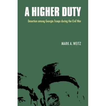 A Higher Duty: Desertion Among Georgia Troops During the Civil War