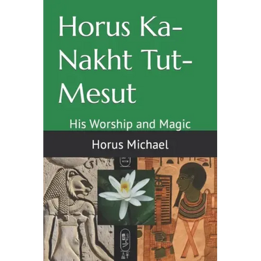 Horus Ka-Nakht Tut-Mesut: His Worship and Magic