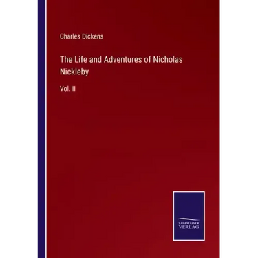The Life and Adventures of Nicholas Nickleby: Vol. II
