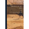 Travels of Ali Bey: In Morocco, Tripoli, Cyprus, Egypt, Arabia, Syria, and Turkey, Between the Years 1803 and 1807
