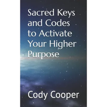 Sacred Keys and Codes to Activate Your Higher Purpose
