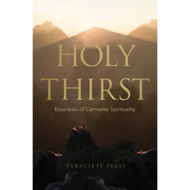 Holy Thirst: Essentials of Carmelite Spirituality