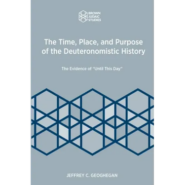 The Time, Place, and Purpose of the Deuteronomistic History: The Evidence of "Until This Day"