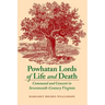 Powhatan Lords of Life and Death: Command and Consent in Seventeenth-Century Virginia