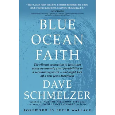 Blue Ocean Faith: The vibrant connection to Jesus that opens up insanely great possibilities in a secularizing world-and might kick off