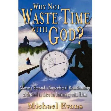 Why Not Waste Time With God?