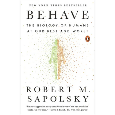 Behave: The Biology of Humans at Our Best and Worst