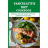 Pancreatitis Diet Cookbook: Delicious And Easy Recipes to Prevent and Reserve Pancreatitis