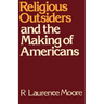 Religious Outsiders and the Making of Americans