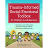 Trauma-Informed Social-Emotional Toolbox for Children & Adolescents: 116 Worksheets & Skill-Building Exercises to Support Safety, Connection & Empower