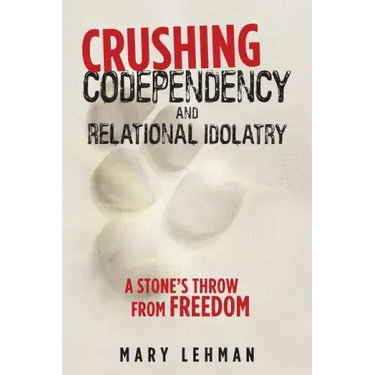 Crushing Codependency and Relational Idolatry: A Stone's Throw from Freedom