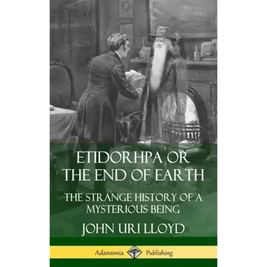 Etidorhpa or the End of Earth: The Strange History of a Mysterious Being (Hardcover)