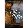 John Colter: The Life and Legacy of America's First Mountain Man