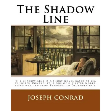 The Shadow Line. By: Joseph Conrad: The Shadow-Line is a short novel based at sea by Joseph Conrad; it is one of his later works, being wri