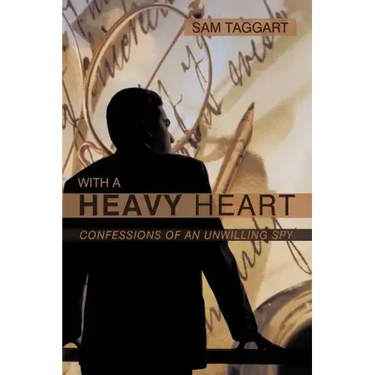 With a Heavy Heart: Confessions of an Unwilling Spy