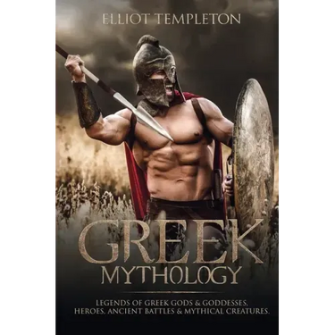 Greek Mythology: Legends of Greek Gods & Goddesses, Heroes, Ancient Battles & Mythical Creatures