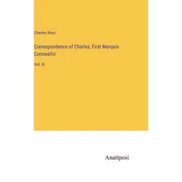 Correspondence of Charles, First Marquis Cornwallis: Vol. III