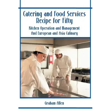 Catering and Food Services Recipe for Fifty: Kitchen Operation and Management and European and Asia Culinary