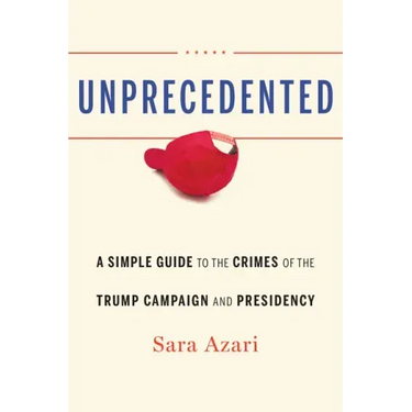 Unprecedented: A Simple Guide to the Crimes of the Trump Campaign and Presidency