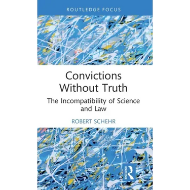 Convictions Without Truth: The Incompatibility of Science and Law