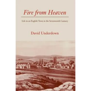 Fire from Heaven: Life in an English Town in the Seventeenth Century