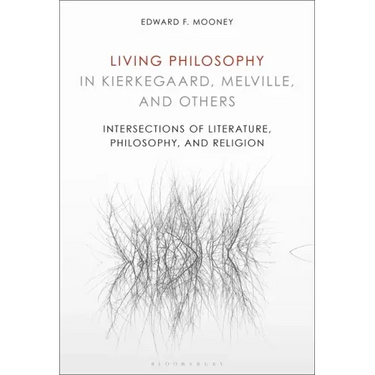 Living Philosophy in Kierkegaard, Melville, and Others: Intersections of Literature, Philosophy, and Religion