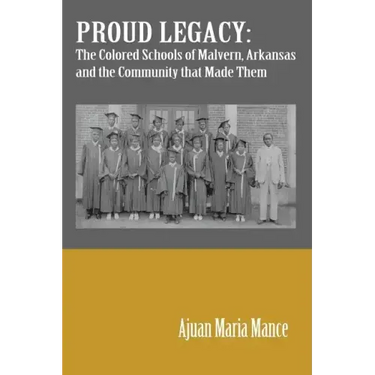 Proud Legacy: The Colored Schools of Malvern, Arkansas and the Community that Made Them