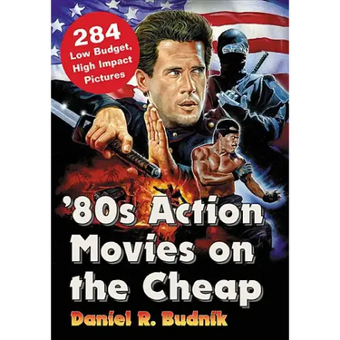 '80s Action Movies on the Cheap: 284 Low Budget, High Impact Pictures