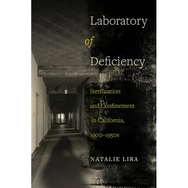 Laboratory of Deficiency: Sterilization and Confinement in California, 1900-1950s Volume 6