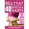 Belly Fat: 40 EFFECTIVE HABITS to BURN BELLY FAT for A SLIM WAIST (Belly Fat, Fat Burning For Women, Weight Loss, Zero Belly Diet
