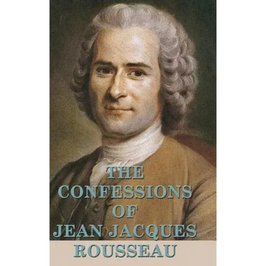 The Confessions of Jean Jacques Rousseau