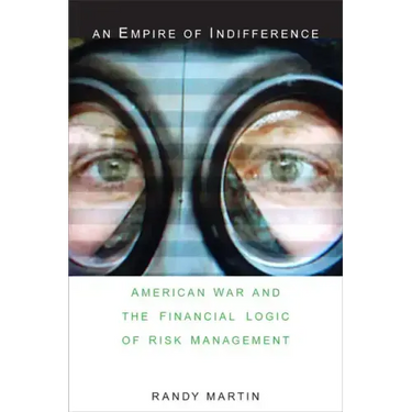 An Empire of Indifference: American War and the Financial Logic of Risk Management