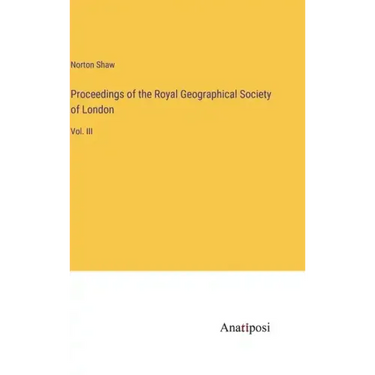 Proceedings of the Royal Geographical Society of London: Vol. III