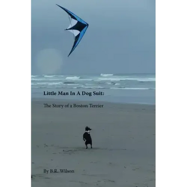 Little Man in a Dog Suit: The Story of a Boston Terrier