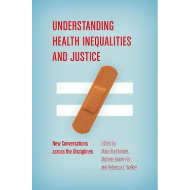 Understanding Health Inequalities and Justice: New Conversations across the Disciplines