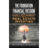 The Foundation To Financial Freedom And Early Retirement With Real Estate Investing: Secrets On How To Buy With Little Or No Money