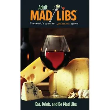 Eat, Drink, and Be Mad Libs: World's Greatest Food and Wine Game