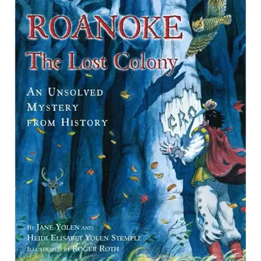 Roanoke, the Lost Colony: An Unsolved Mystery from History