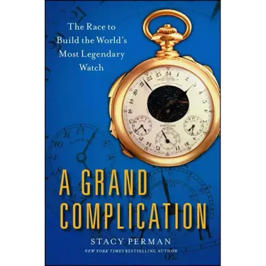 Grand Complication: The Race to Build the World's Most Legendary Watch