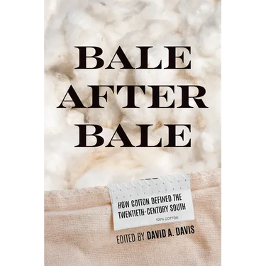 Bale After Bale: How Cotton Defined the Twentieth-Century South