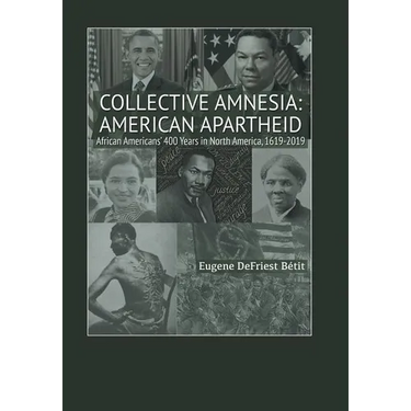 Collective Amnesia: American Apartheid: African Americans' 400 Years in North America, 1619-2019