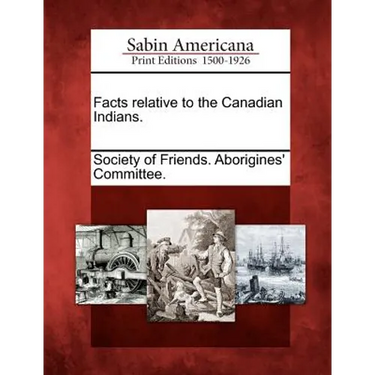 Facts Relative to the Canadian Indians.