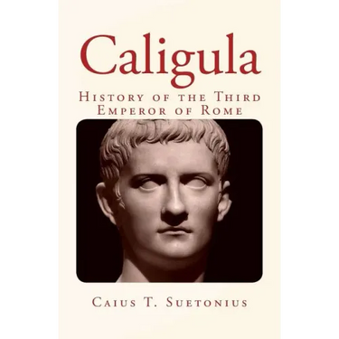 Caligula: History of the Third Emperor of Rome
